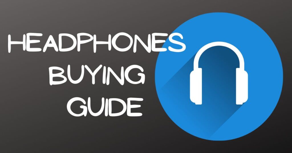 Headphones Buying Guide