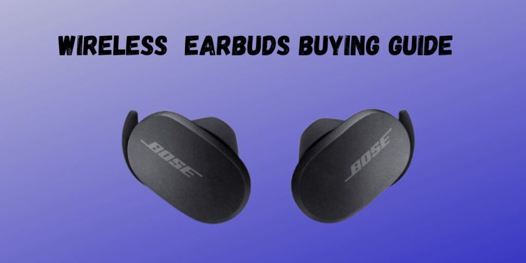 Wireless Earbuds Buying Guide